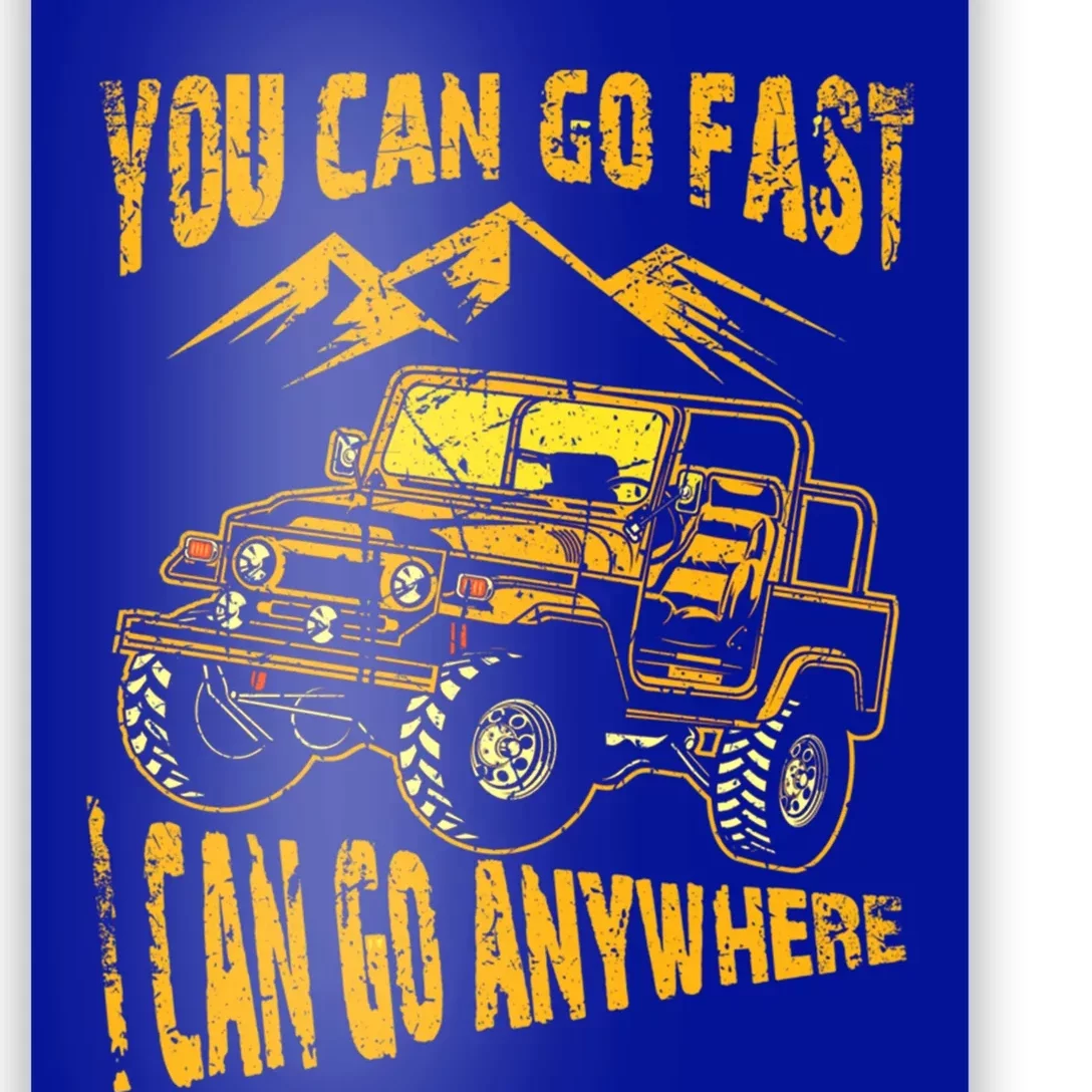 You Can Go Fast I Can Anywhere Offroad Truck Adventure Gift Poster