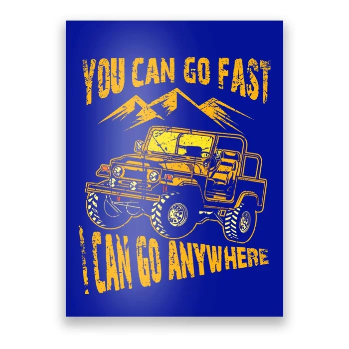 You Can Go Fast I Can Anywhere Offroad Truck Adventure Gift Poster