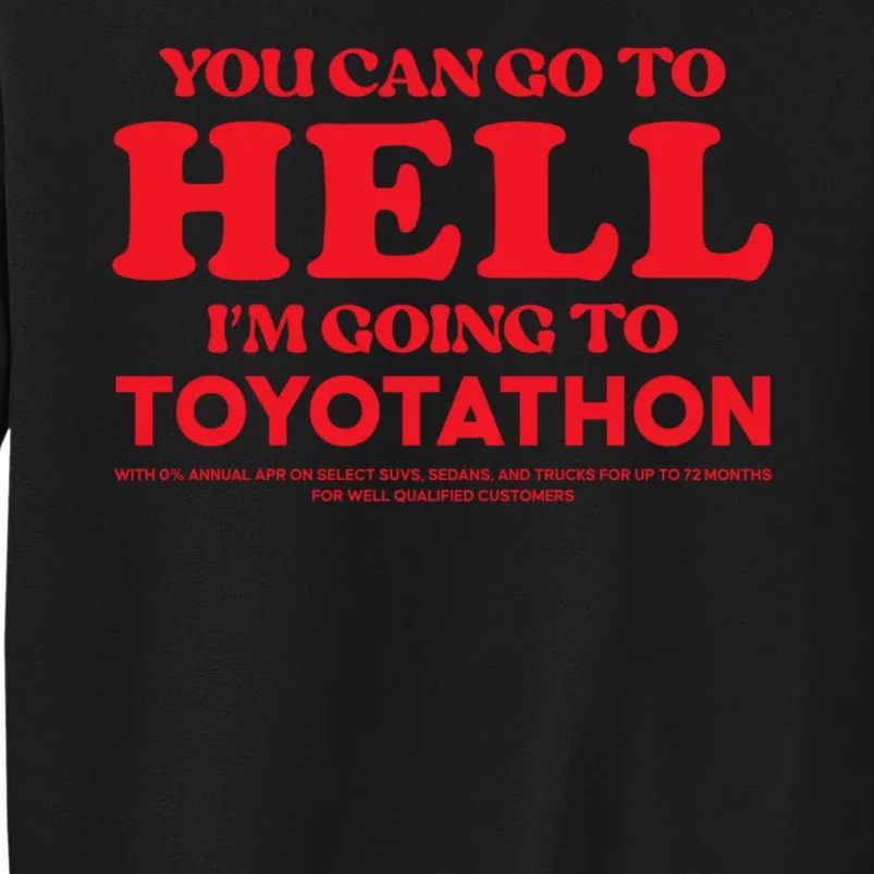 You Can Go To Hell Im Going To Toyotathon Tall Sweatshirt