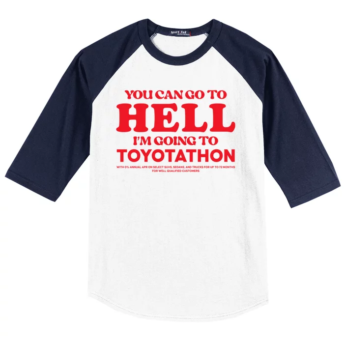 You Can Go To Hell Im Going To Toyotathon Baseball Sleeve Shirt