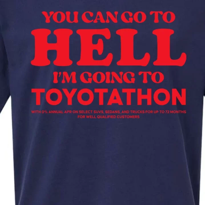 You Can Go To Hell Im Going To Toyotathon Sueded Cloud Jersey T-Shirt