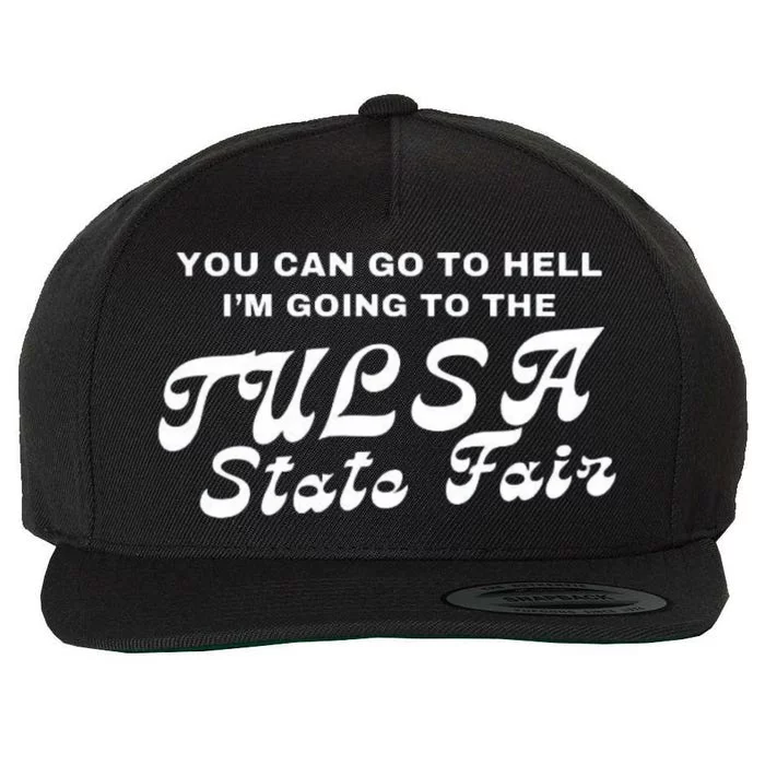 You Can Go To Hell I'm Going To The Tulsa State Fair Wool Snapback Cap