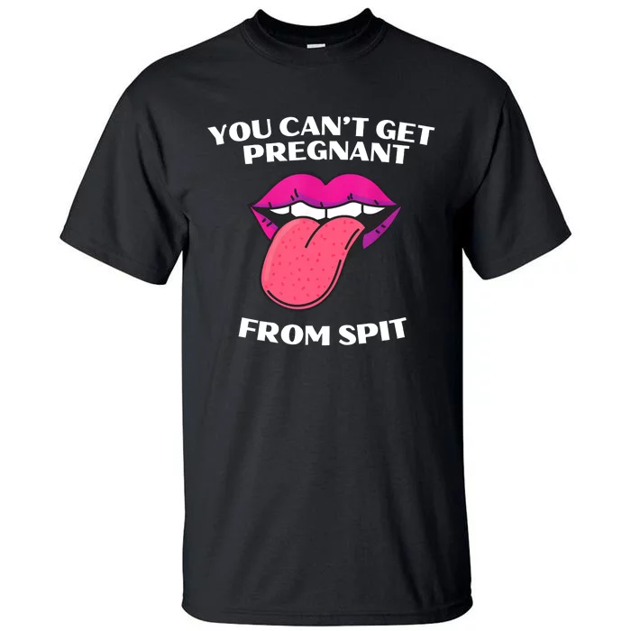 You Cant Get Pregnant From Spit Funny Humour Tall T-Shirt