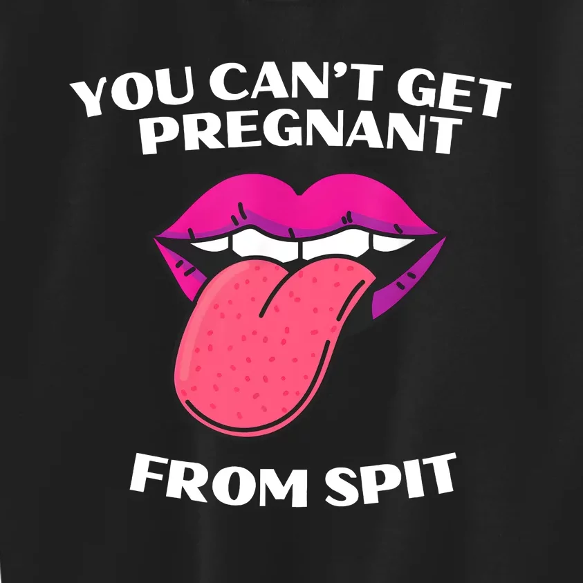 You Cant Get Pregnant From Spit Funny Humour Kids Sweatshirt