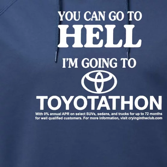 You Can Go To Hell I'm Going To Toyotathon Performance Fleece Hoodie