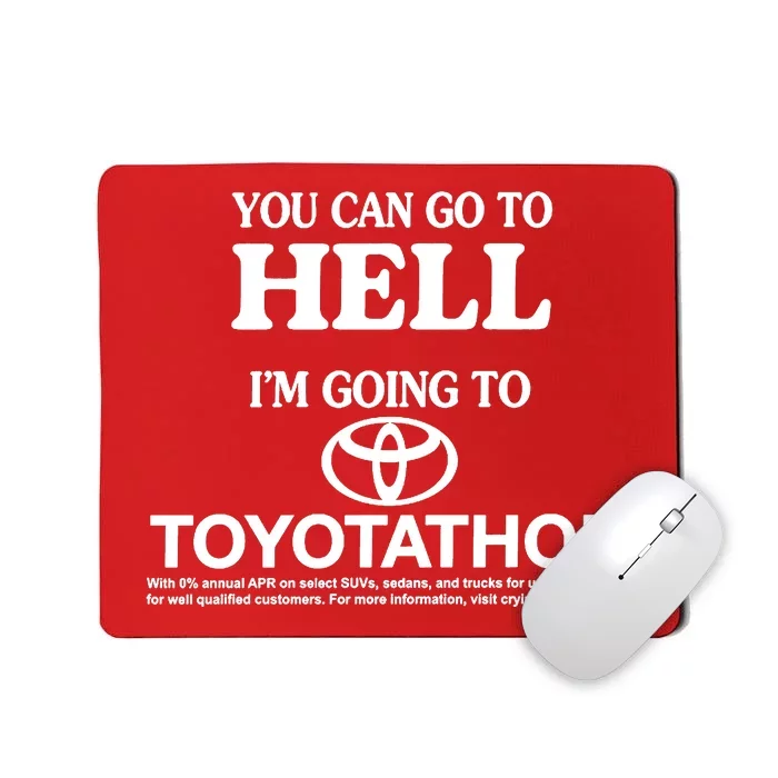 You Can Go To Hell I'm Going To Toyotathon Mousepad