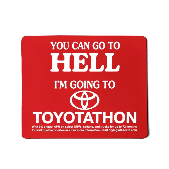 You Can Go To Hell I'm Going To Toyotathon Mousepad