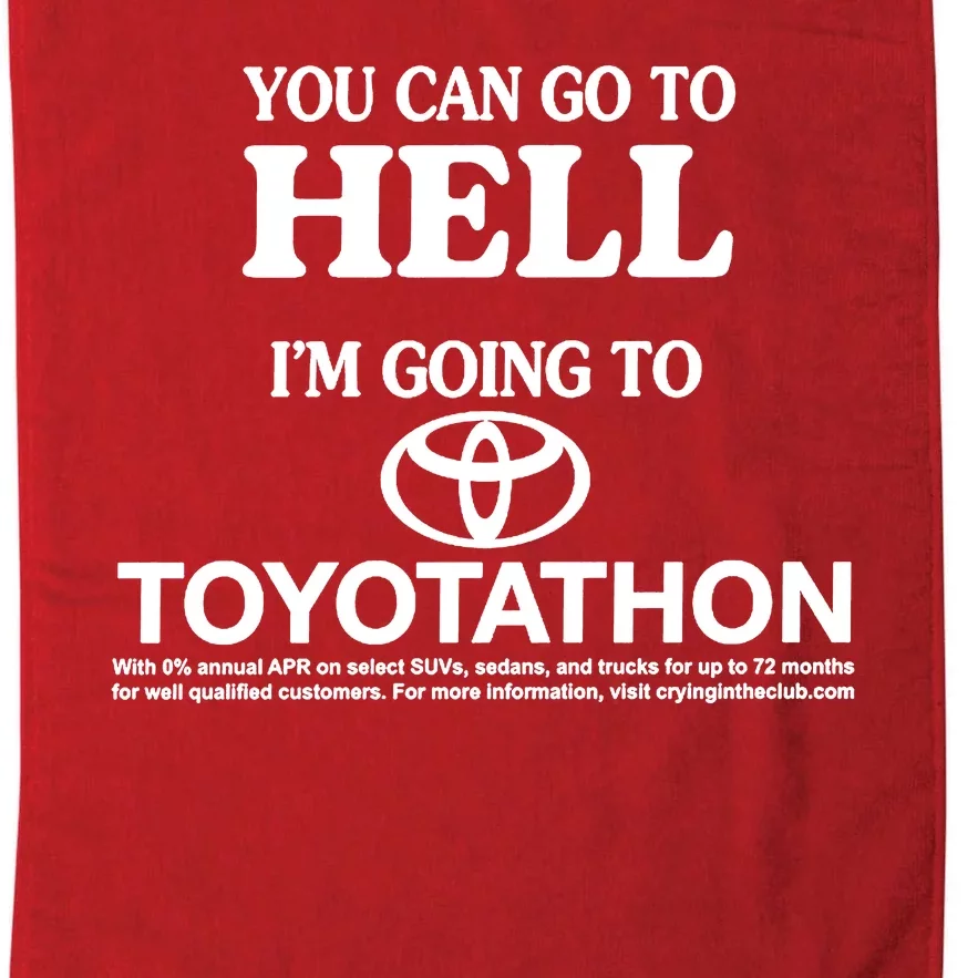 You Can Go To Hell I'm Going To Toyotathon Platinum Collection Golf Towel