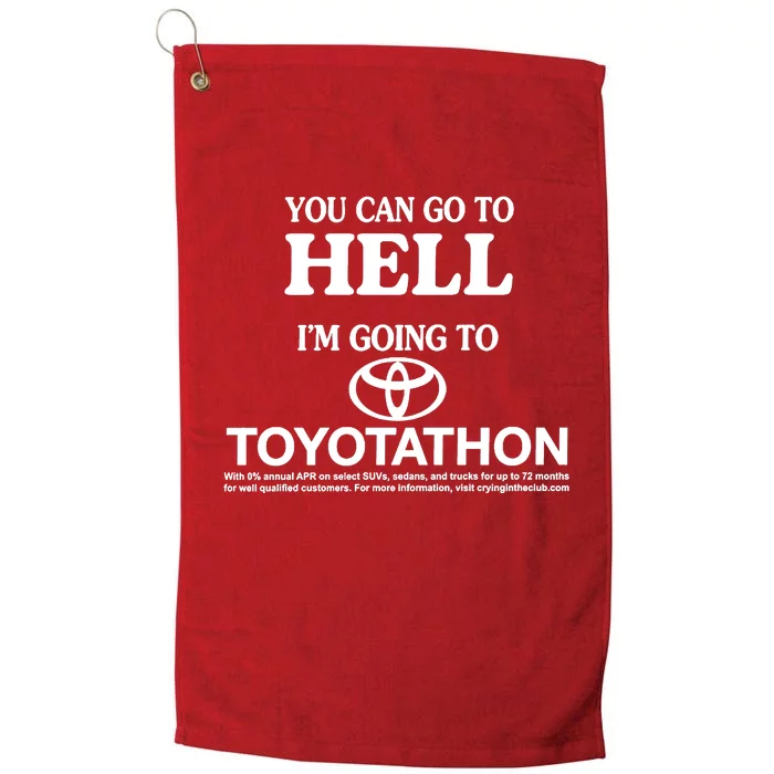 You Can Go To Hell I'm Going To Toyotathon Platinum Collection Golf Towel