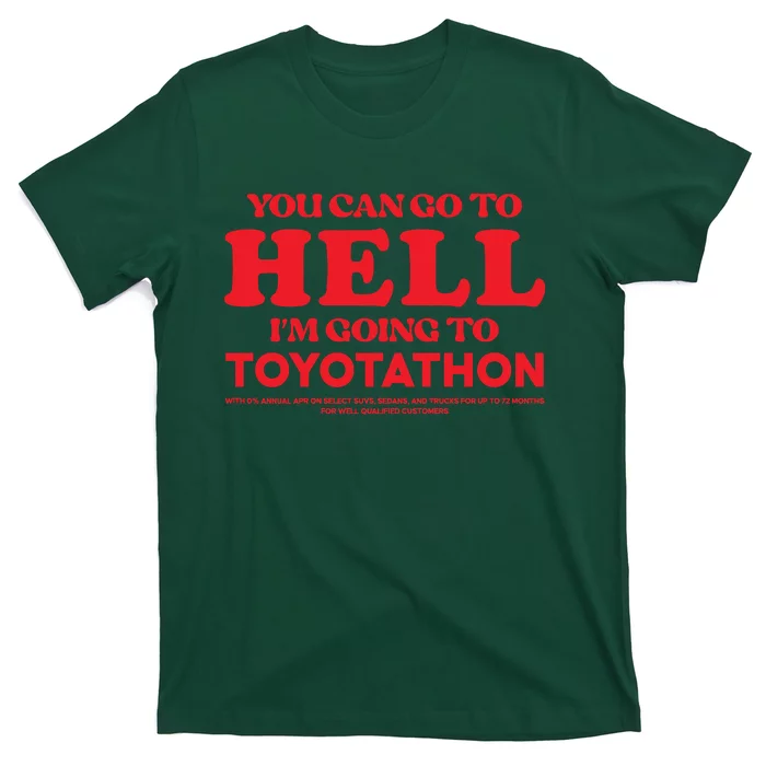 YOU CAN GO TO HELL IM GOING TO TOYOTATHON T-Shirt