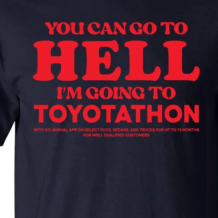 YOU CAN GO TO HELL IM GOING TO TOYOTATHON Tall T-Shirt