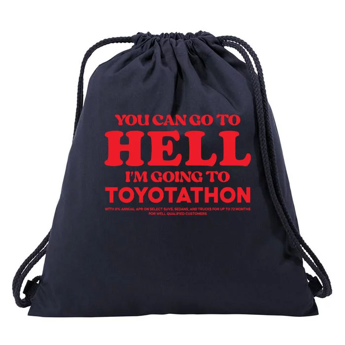 YOU CAN GO TO HELL IM GOING TO TOYOTATHON Drawstring Bag