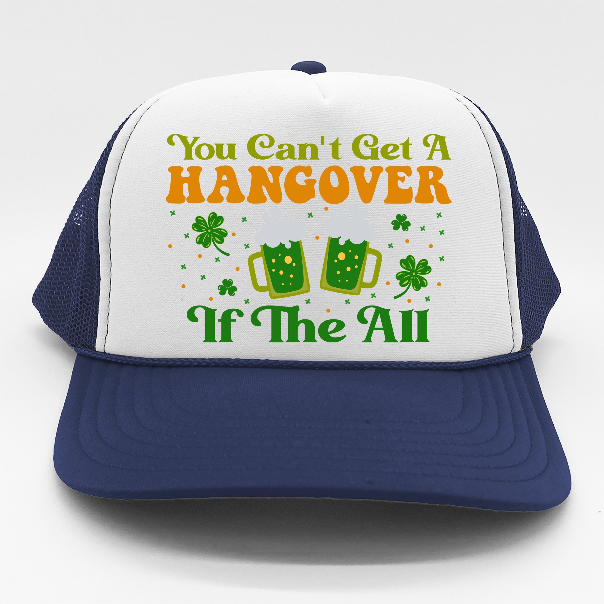 You Cant Get A Hangover If The All Retro Funny St. Patrick's Day