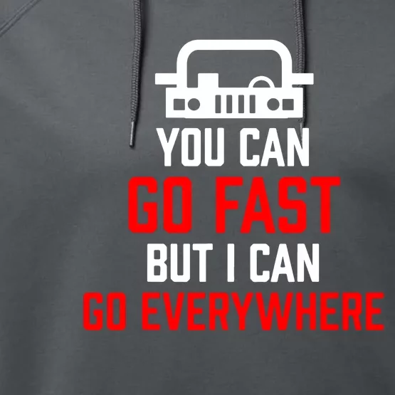 You Can Go Fast But I Can Go Everywhere Performance Fleece Hoodie