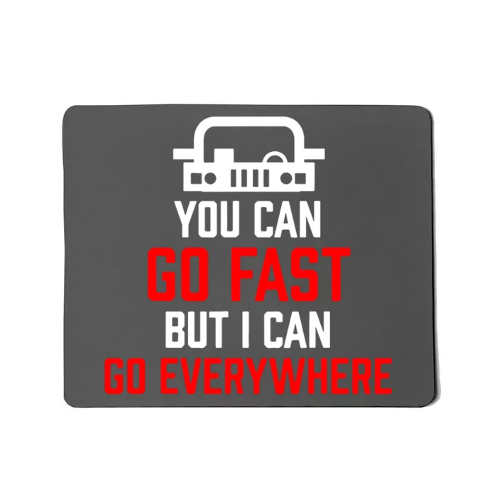 You Can Go Fast But I Can Go Everywhere Mousepad