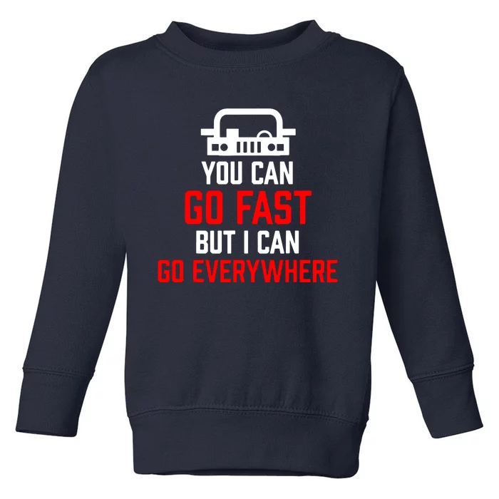 You Can Go Fast But I Can Go Everywhere Toddler Sweatshirt