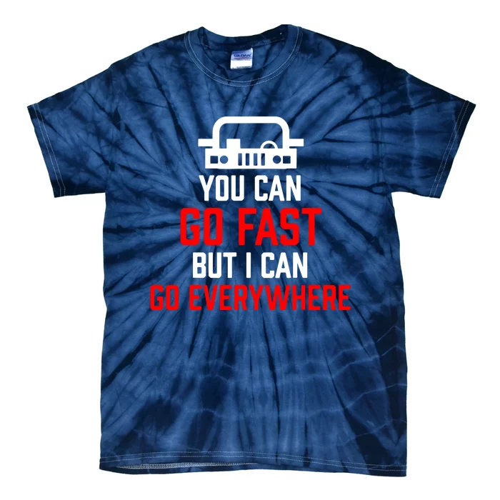 You Can Go Fast But I Can Go Everywhere Tie-Dye T-Shirt