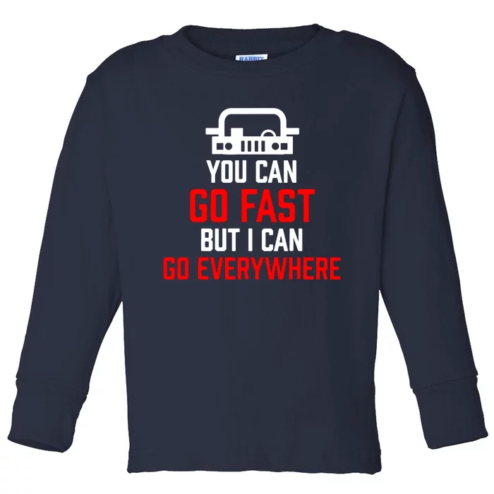 You Can Go Fast But I Can Go Everywhere Toddler Long Sleeve Shirt