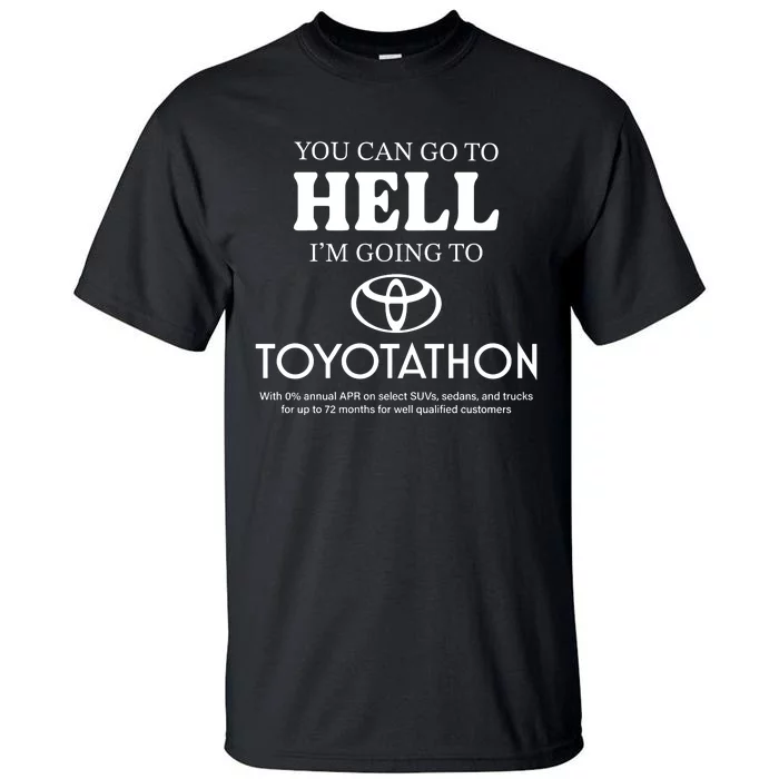 You Can Go To Hell Im Going To Toyotathon Tall T-Shirt