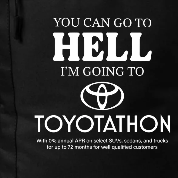 You Can Go To Hell Im Going To Toyotathon Daily Commute Backpack