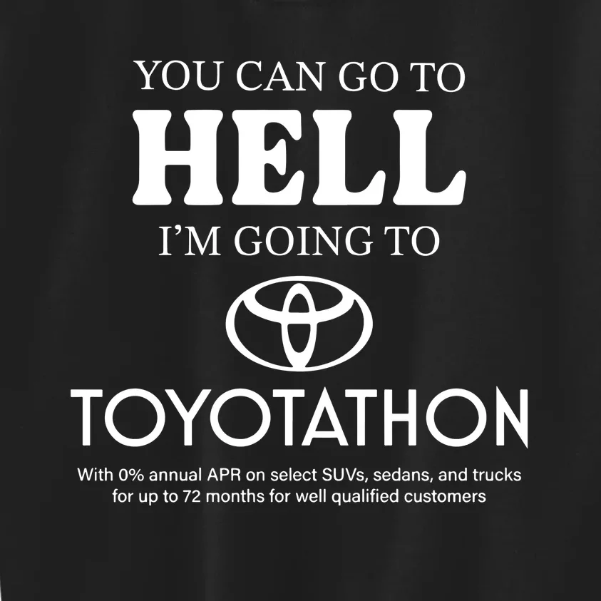 You Can Go To Hell Im Going To Toyotathon Kids Sweatshirt