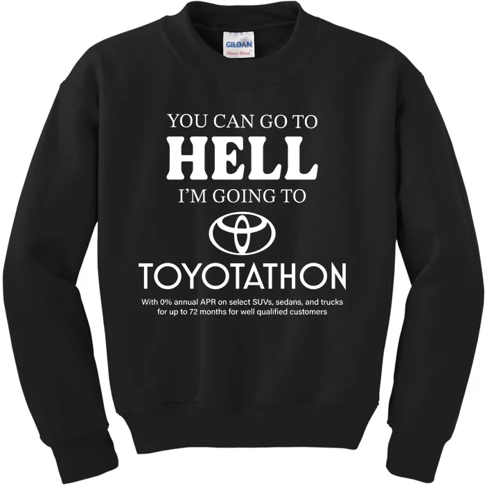 You Can Go To Hell Im Going To Toyotathon Kids Sweatshirt