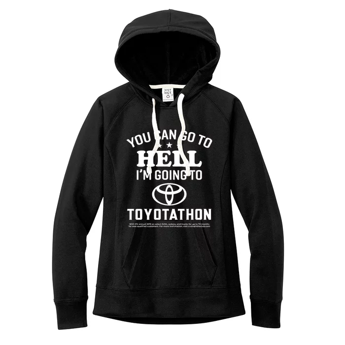 You Can Go To Hell I'm Going To Toyotathon Women's Fleece Hoodie