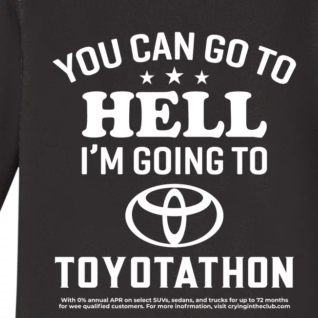 You Can Go To Hell I'm Going To Toyotathon Baby Long Sleeve Bodysuit