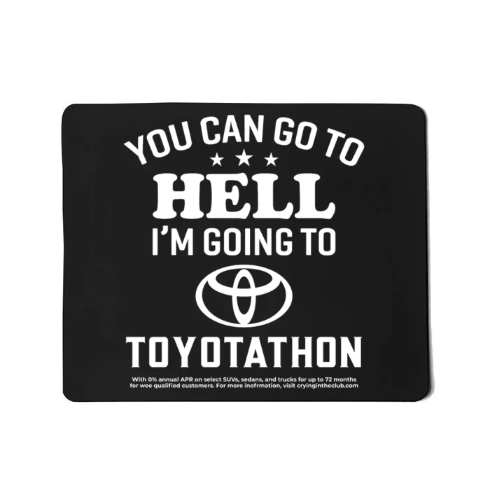 You Can Go To Hell I'm Going To Toyotathon Mousepad