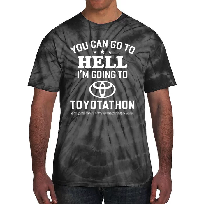 You Can Go To Hell I'm Going To Toyotathon Tie-Dye T-Shirt