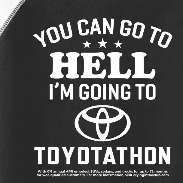 You Can Go To Hell I'm Going To Toyotathon Toddler Fine Jersey T-Shirt