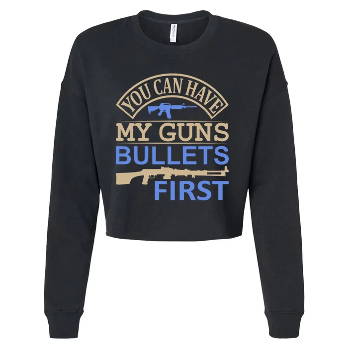 You Can Have My Guns Bullets First Cropped Pullover Crew