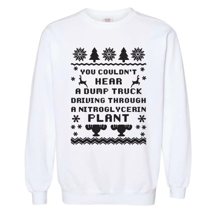 You Couldnt Hear A Dump Truck Ugly Christmas Garment-Dyed Sweatshirt