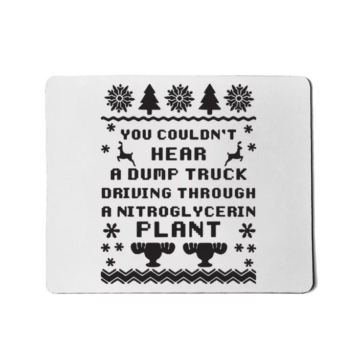 You Couldnt Hear A Dump Truck Ugly Christmas Mousepad