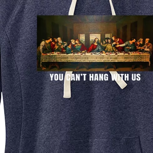 You CanT Hang With Us Jesus On The Table Sarcastic Humor Women's Fleece Hoodie