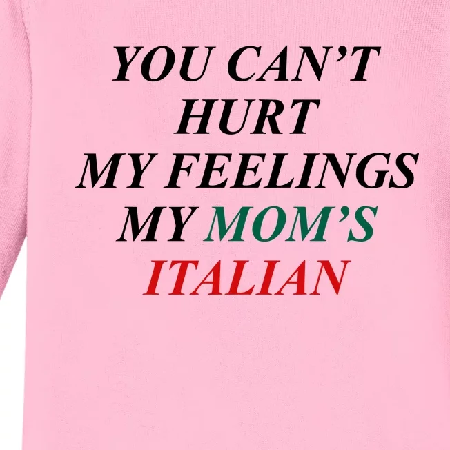 You CanT Hurt My Feelings My MomS Italian Baby Long Sleeve Bodysuit