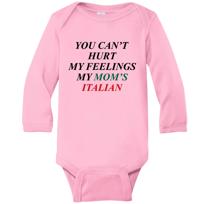 You CanT Hurt My Feelings My MomS Italian Baby Long Sleeve Bodysuit