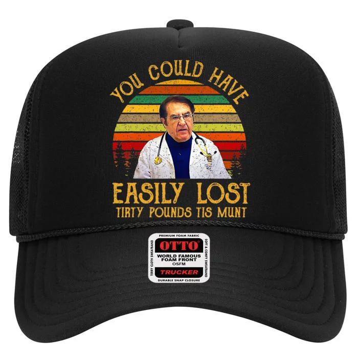 You Could Have Easily Lost Tirty Pounds Tis Munt High Crown Mesh Trucker Hat