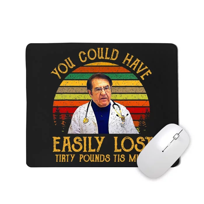 You Could Have Easily Lost Tirty Pounds Tis Munt Mousepad