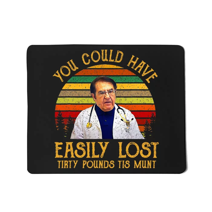 You Could Have Easily Lost Tirty Pounds Tis Munt Mousepad