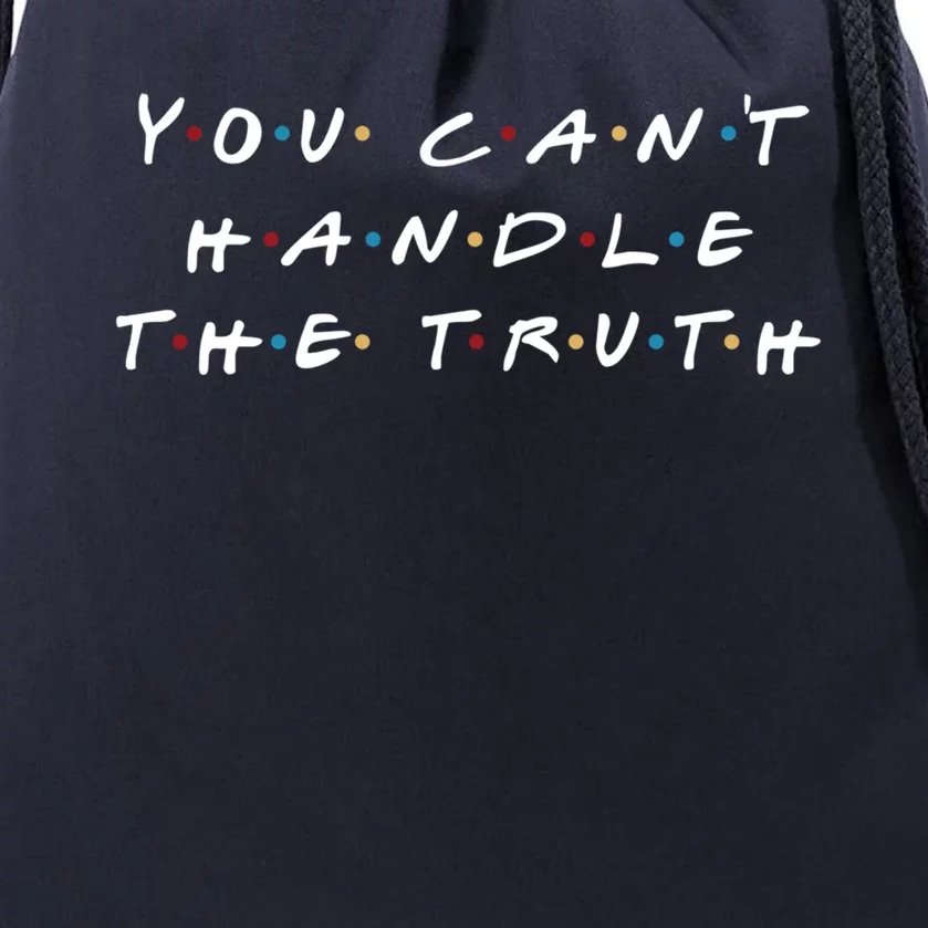 You CanT Handle The Truth Great Gift Drawstring Bag