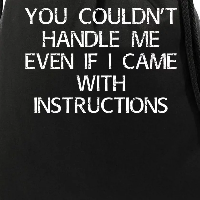 You Couldnt Handle Me Even If I Came With Instructions Drawstring Bag