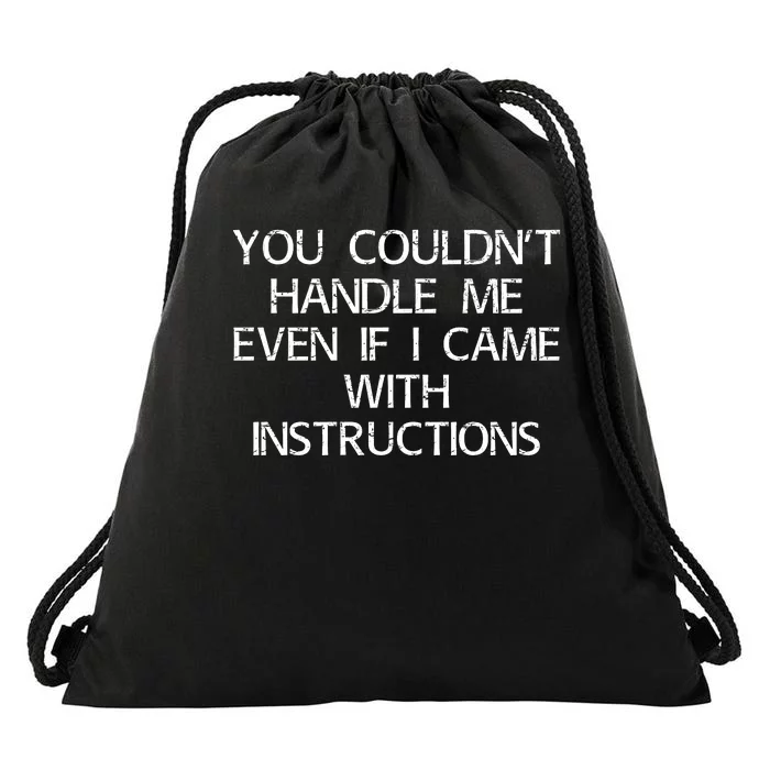 You Couldnt Handle Me Even If I Came With Instructions Drawstring Bag