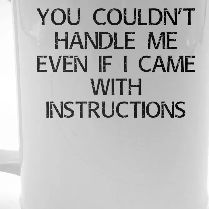 You Couldnt Handle Me Even If I Came With Instructions Front & Back Beer Stein