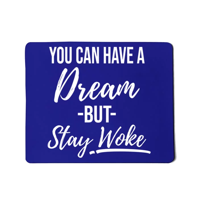 You Can Have A Dream But Stay Woke Black History Gift Mousepad