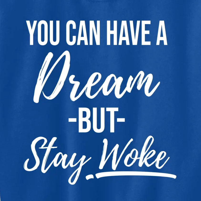 You Can Have A Dream But Stay Woke Black History Gift Kids Sweatshirt