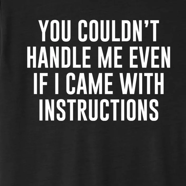 You Couldn't Handle Me Even If I Came With Instructions ChromaSoft Performance T-Shirt