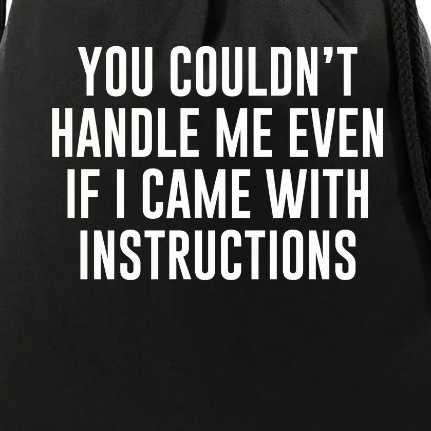 You Couldn't Handle Me Even If I Came With Instructions Drawstring Bag