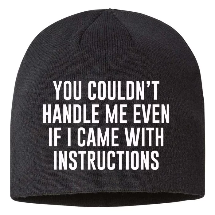 You Couldn't Handle Me Even If I Came With Instructions 8 1/2in Sustainable Knit Beanie