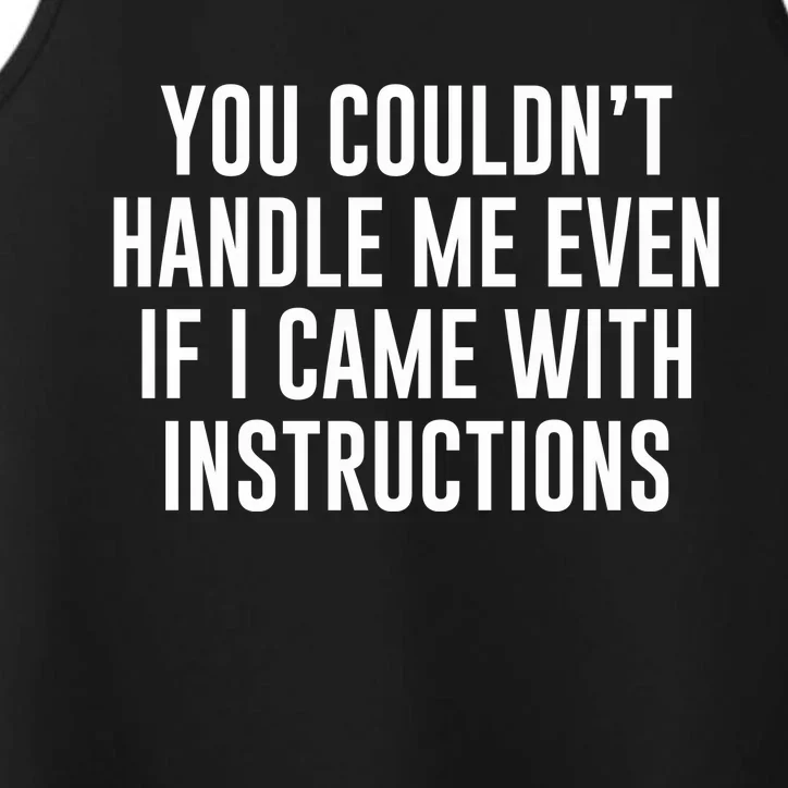 You Couldn't Handle Me Even If I Came With Instructions Performance Tank